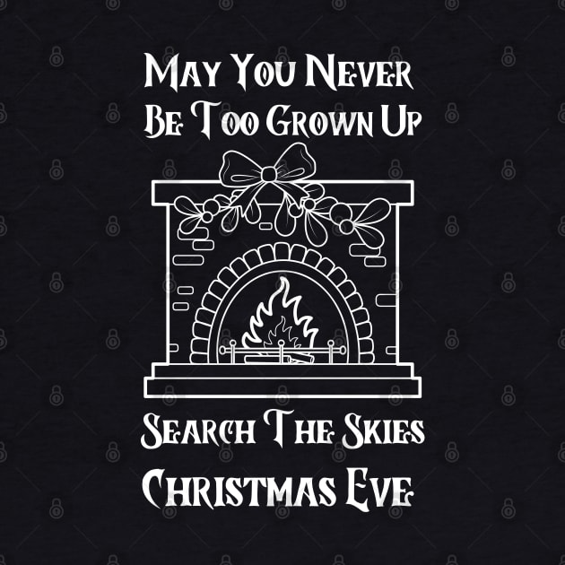 May You Never Be Too Grown Up Search The Skies Christmas Eve by click2print